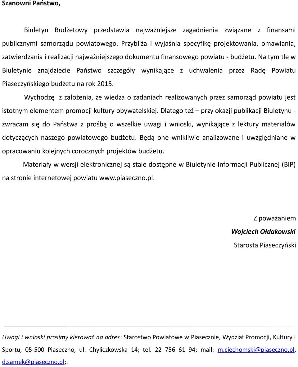 Na tym tle w Biuletynie znajdziecie Państwo szczegóły wynikające z uchwalenia przez Radę Powiatu Piaseczyńskiego budżetu na rok 2015.