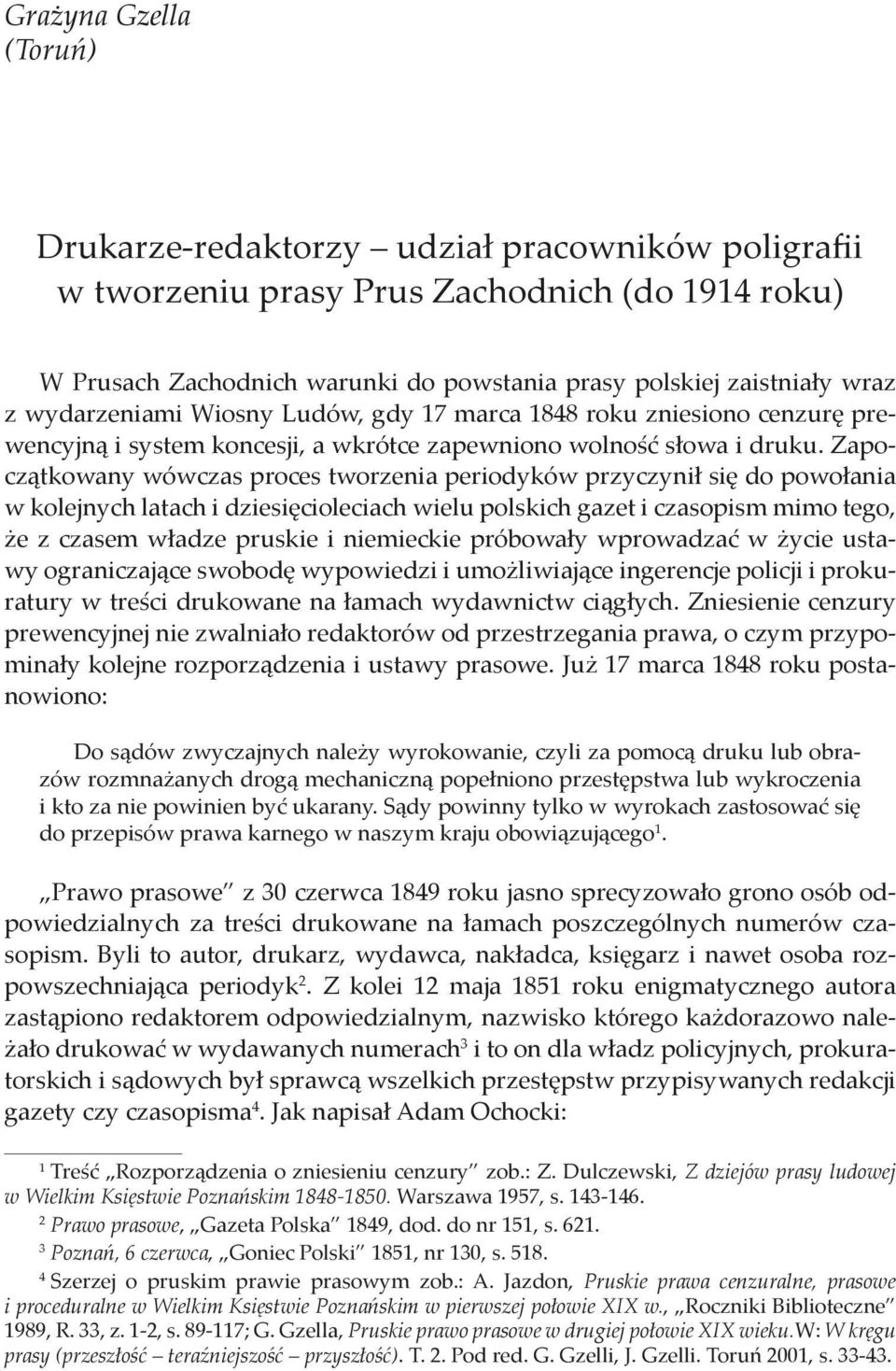 Zapoczątkowany wówczas proces tworzenia periodyków przyczynił się do powołania w kolejnych latach i dziesięcioleciach wielu polskich gazet i czasopism mimo tego, że z czasem władze pruskie i