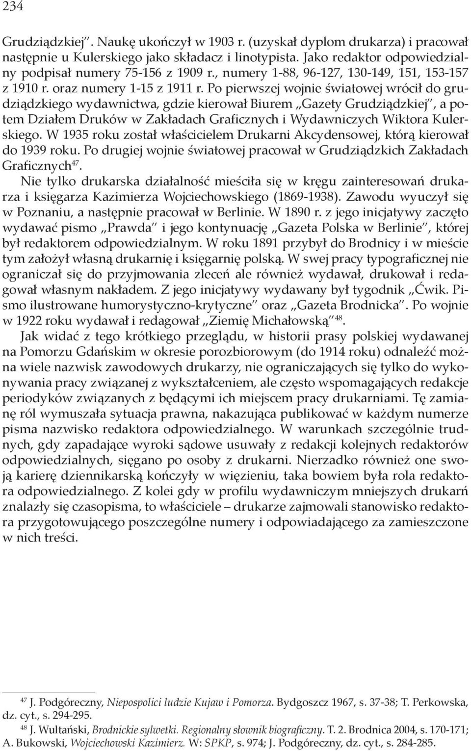 Po pierwszej wojnie światowej wrócił do grudziądzkiego wydawnictwa, gdzie kierował Biurem Gazety Grudziądzkiej, a potem Działem Druków w Zakładach Graficznych i Wydawniczych Wiktora Kulerskiego.