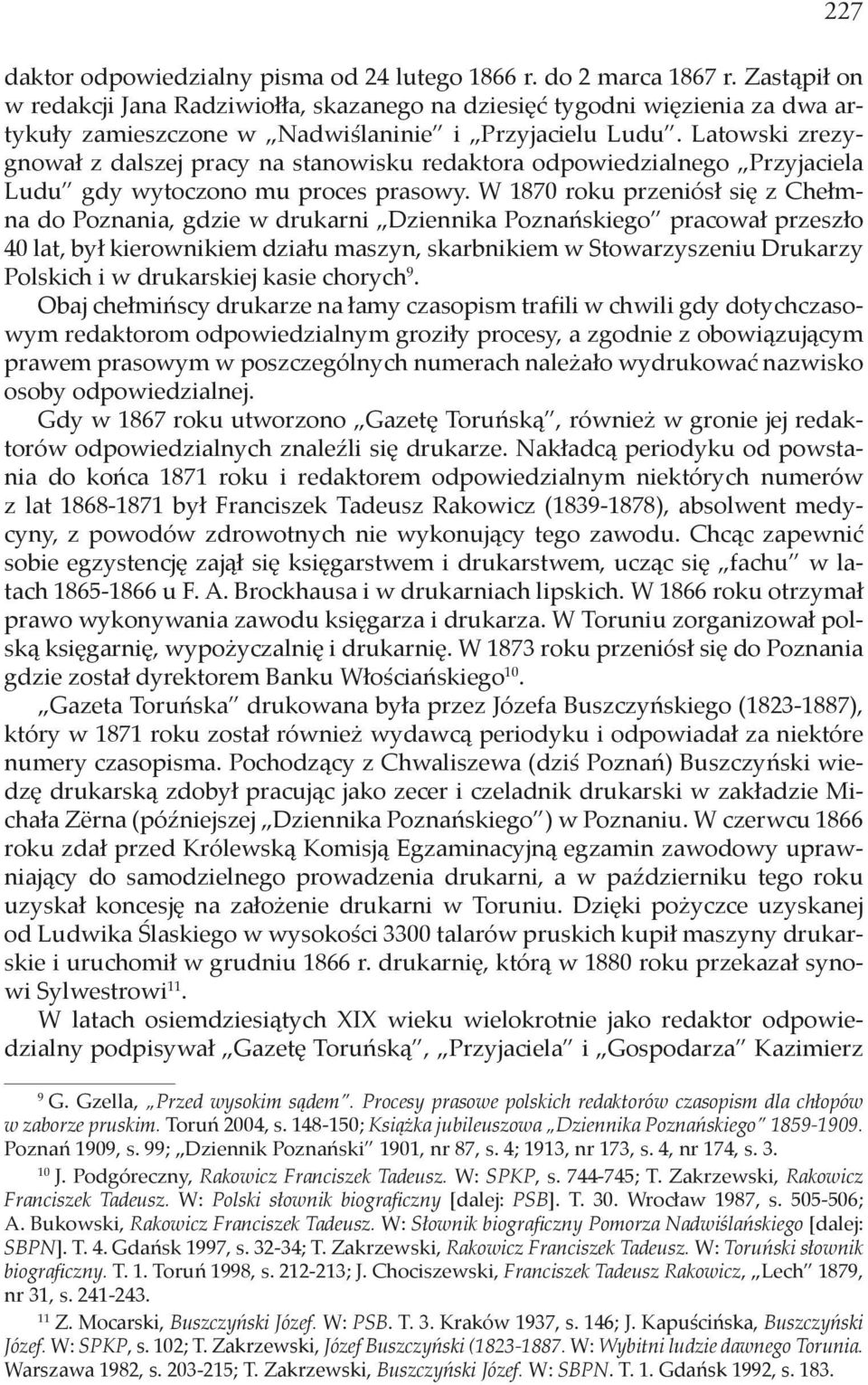 Latowski zrezygnował z dalszej pracy na stanowisku redaktora odpowiedzialnego Przyjaciela Ludu gdy wytoczono mu proces prasowy.