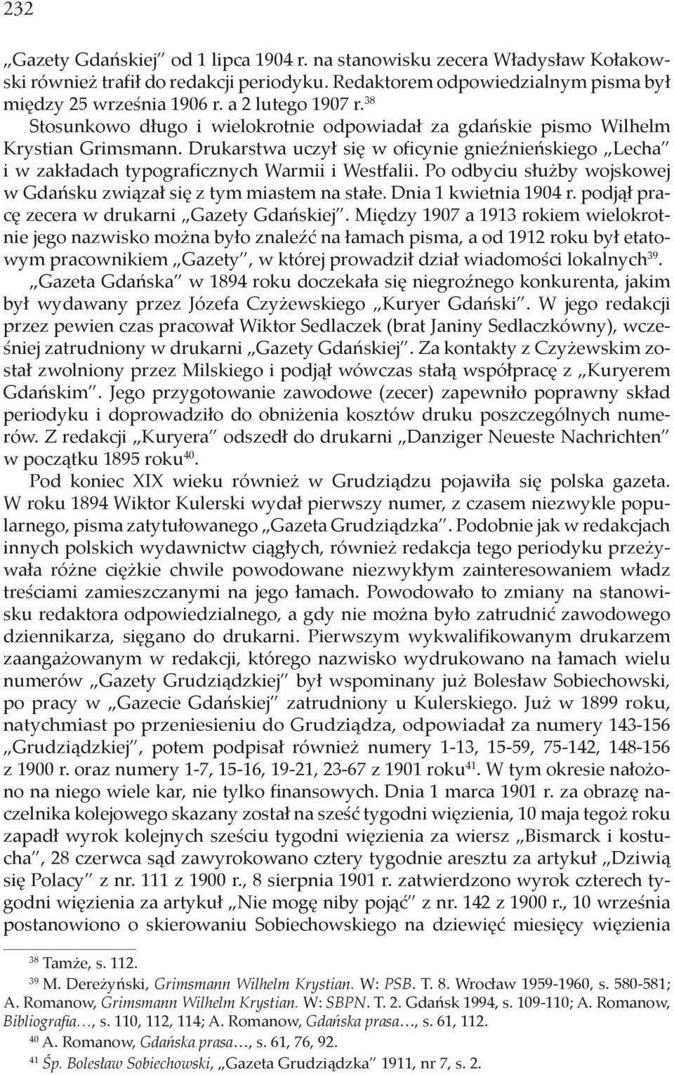 Drukarstwa uczył się w oficynie gnieźnieńskiego Lecha i w zakładach typograficznych Warmii i Westfalii. Po odbyciu służby wojskowej w Gdańsku związał się z tym miastem na stałe.