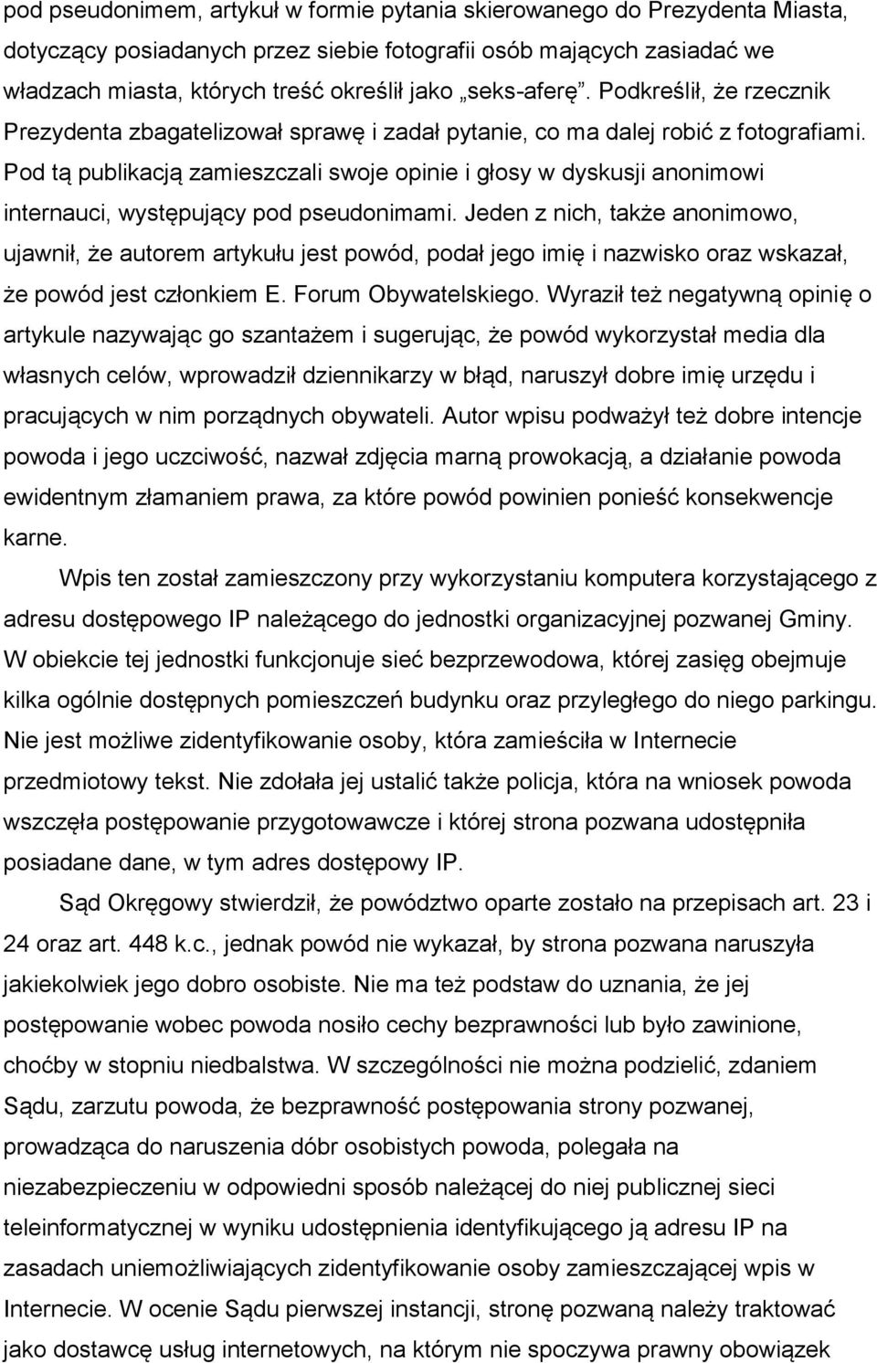 Pod tą publikacją zamieszczali swoje opinie i głosy w dyskusji anonimowi internauci, występujący pod pseudonimami.