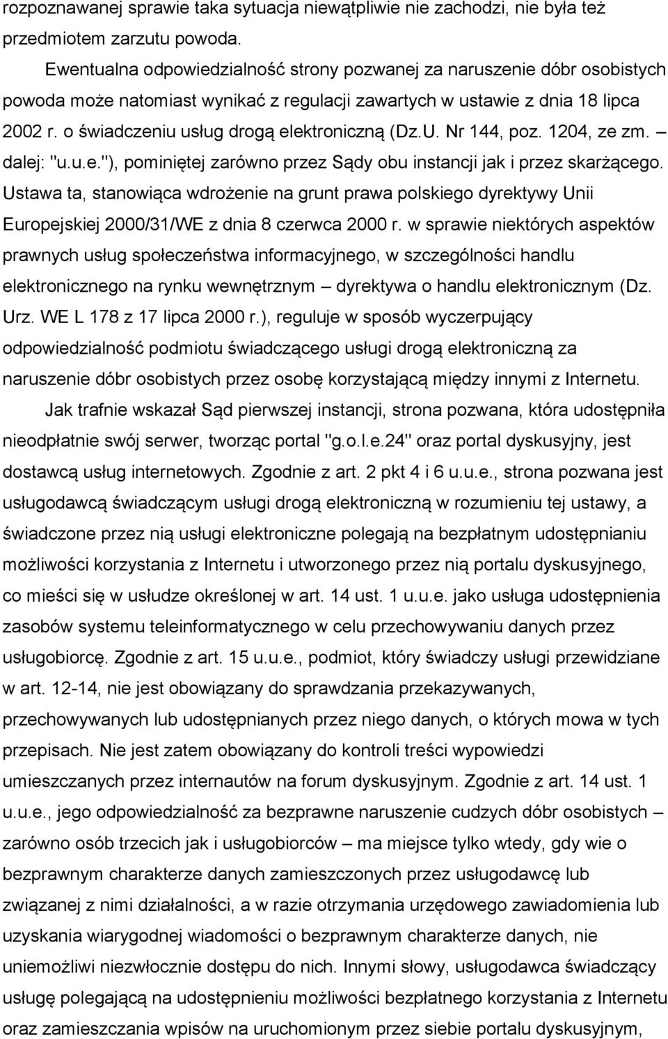 o świadczeniu usług drogą elektroniczną (Dz.U. Nr 144, poz. 1204, ze zm. dalej: "u.u.e."), pominiętej zarówno przez Sądy obu instancji jak i przez skarżącego.