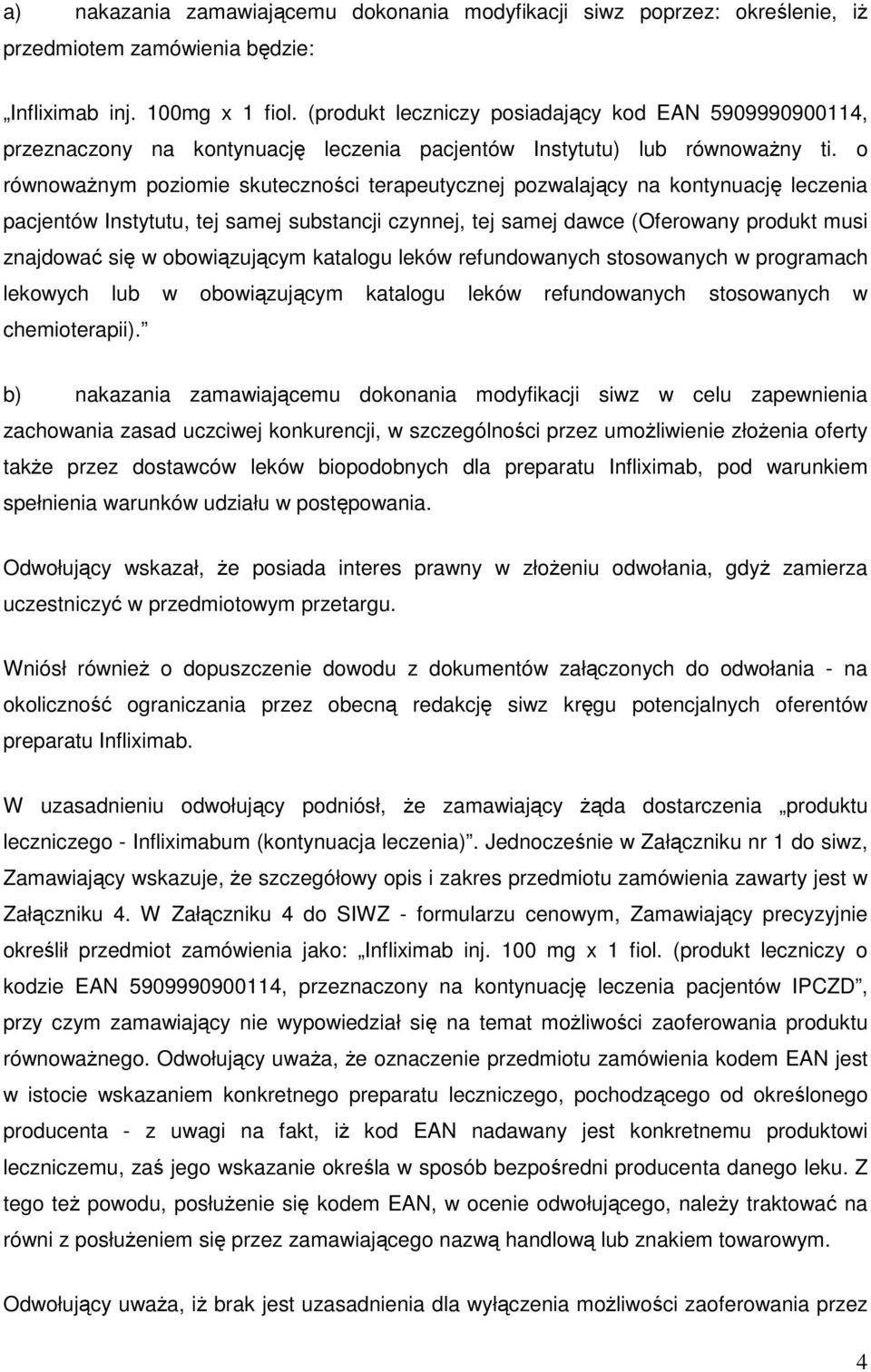 o równoważnym poziomie skuteczności terapeutycznej pozwalający na kontynuację leczenia pacjentów Instytutu, tej samej substancji czynnej, tej samej dawce (Oferowany produkt musi znajdować się w