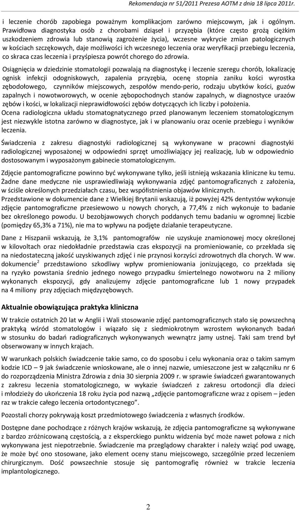 szczękowych, daje możliwości ich wczesnego leczenia oraz weryfikacji przebiegu leczenia, co skraca czas leczenia i przyśpiesza powrót chorego do zdrowia.