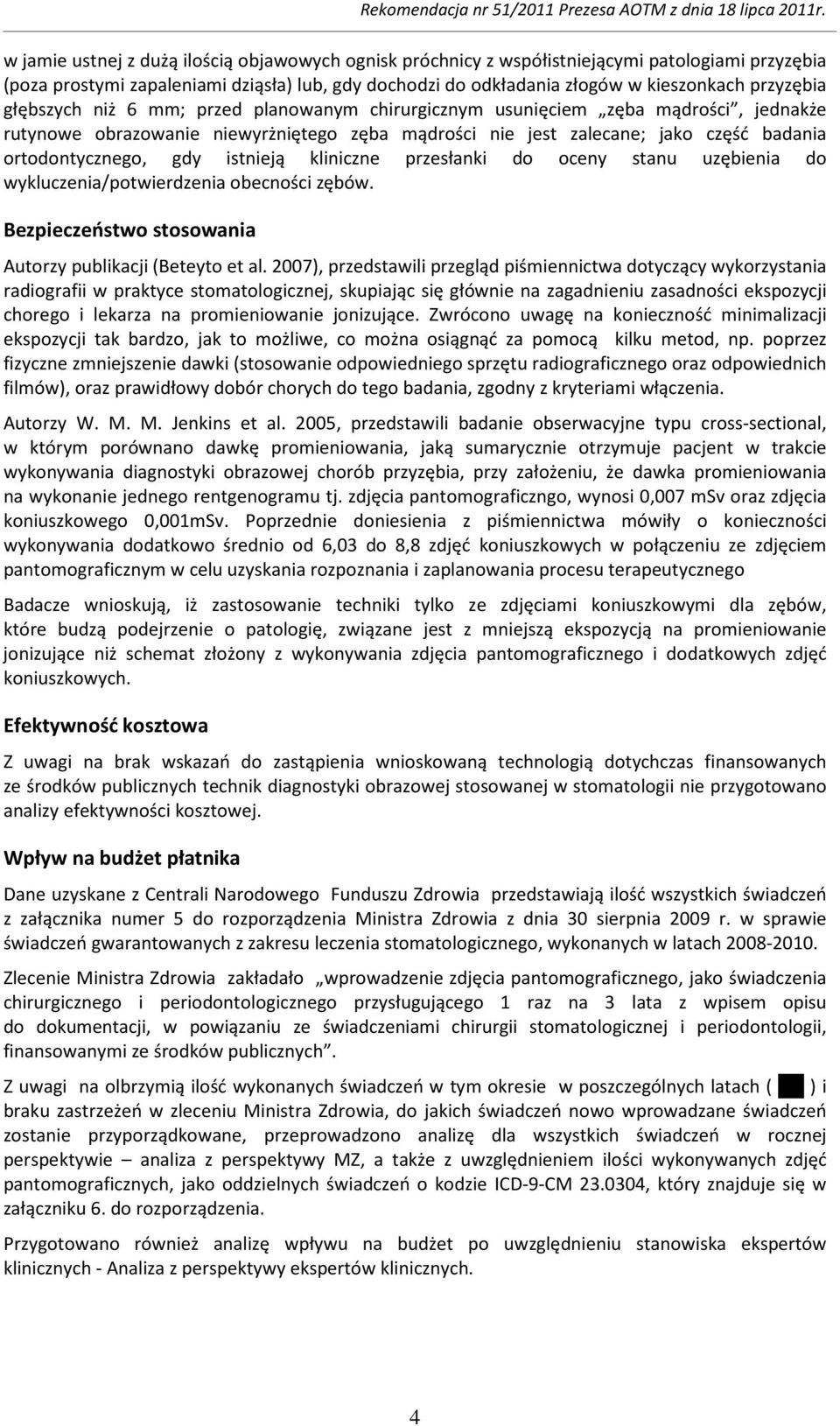 istnieją kliniczne przesłanki do oceny stanu uzębienia do wykluczenia/potwierdzenia obecności zębów. Bezpieczeństwo stosowania Autorzy publikacji (Beteyto et al.