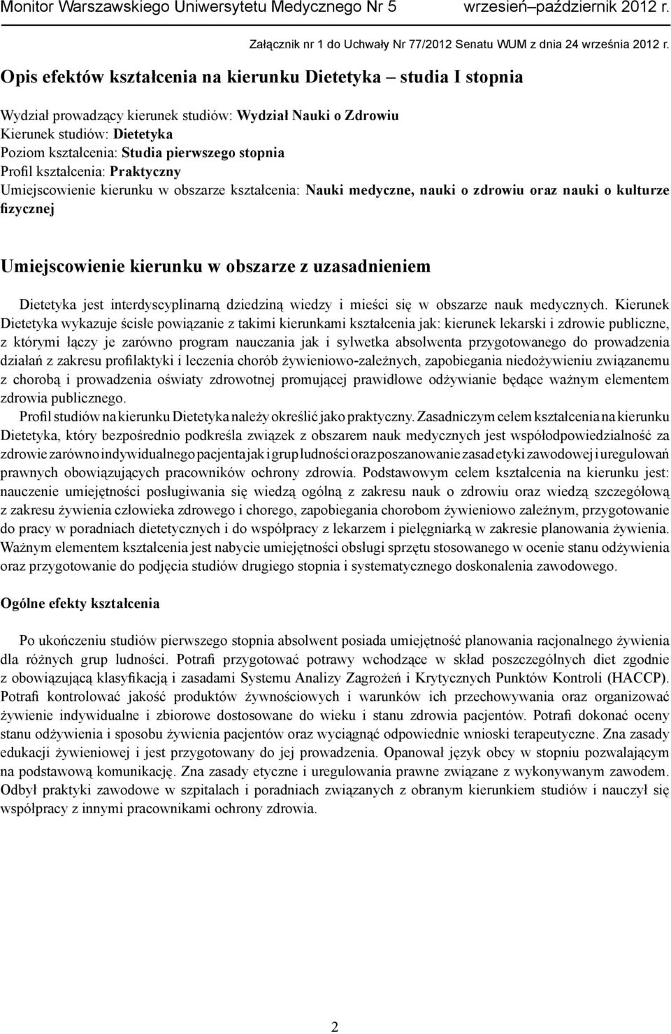 Profil kształcenia: Praktyczny Umiejscowienie kierunku w obszarze kształcenia: Nauki medyczne, nauki o zdrowiu oraz nauki o kulturze fizycznej Umiejscowienie kierunku w obszarze z uzasadnieniem