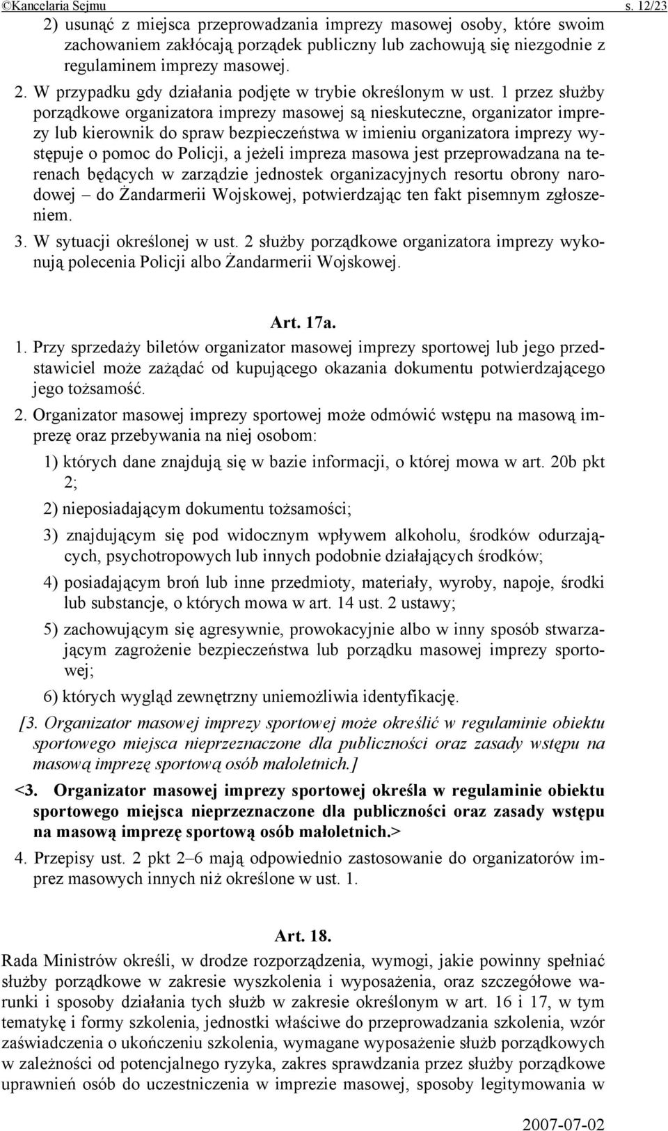 impreza masowa jest przeprowadzana na terenach będących w zarządzie jednostek organizacyjnych resortu obrony narodowej do Żandarmerii Wojskowej, potwierdzając ten fakt pisemnym zgłoszeniem. 3.