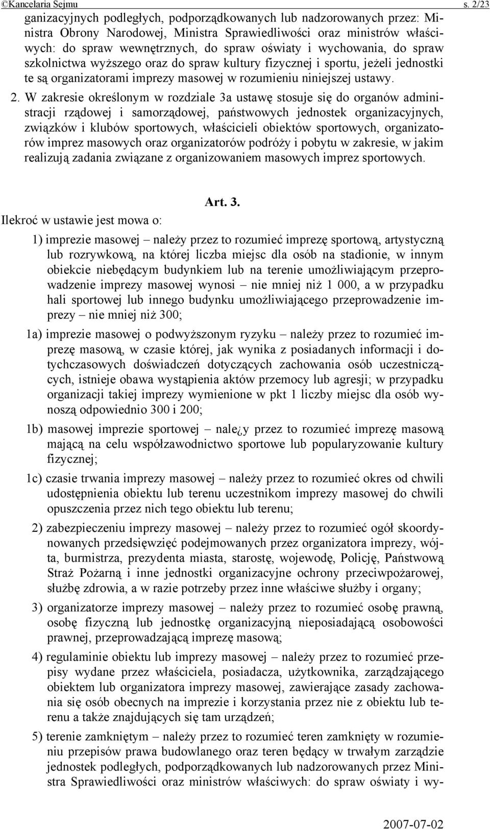 wychowania, do spraw szkolnictwa wyższego oraz do spraw kultury fizycznej i sportu, jeżeli jednostki te są organizatorami imprezy masowej w rozumieniu niniejszej ustawy. 2.