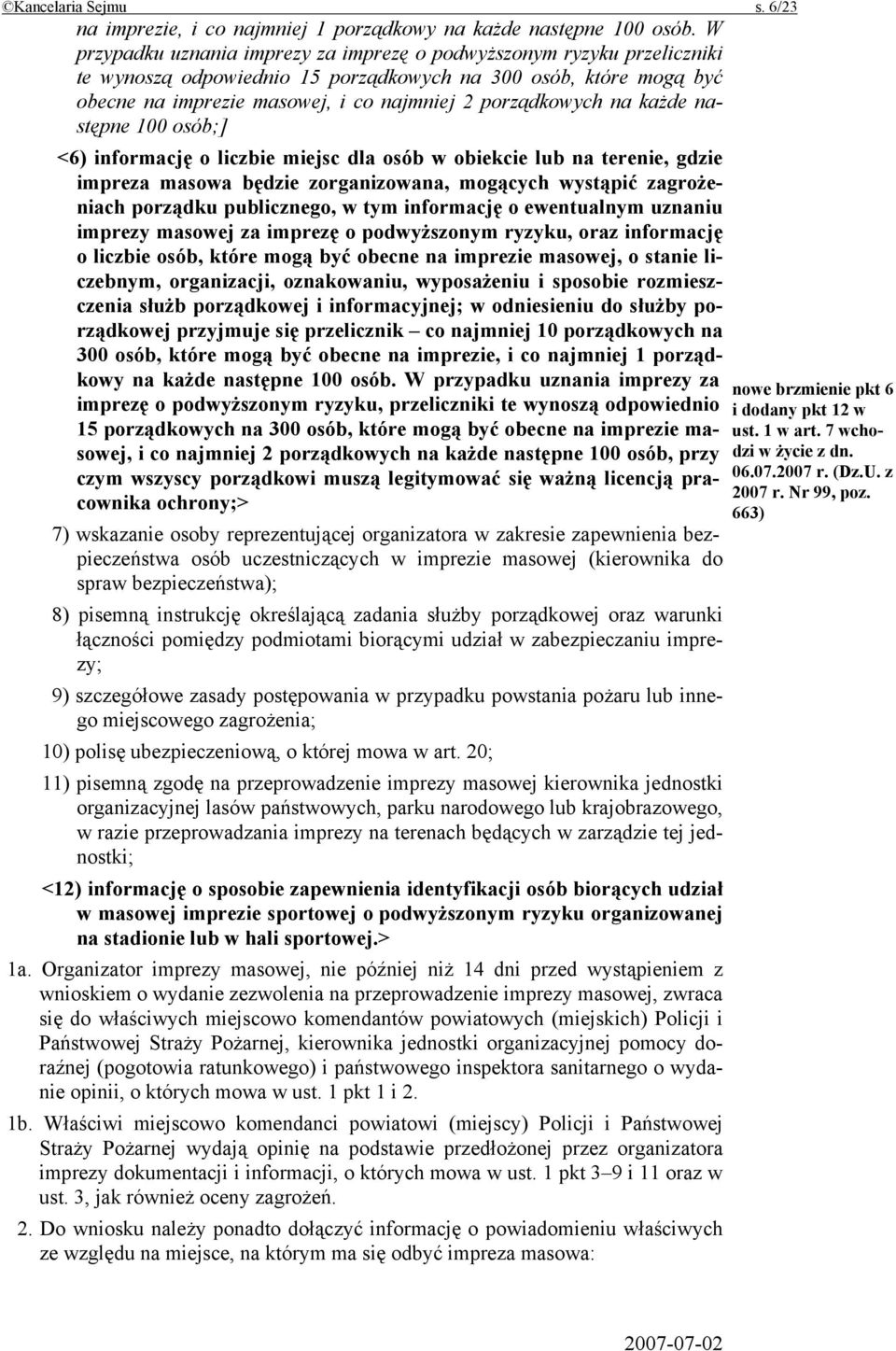 na każde następne 100 osób;] <6) informację o liczbie miejsc dla osób w obiekcie lub na terenie, gdzie impreza masowa będzie zorganizowana, mogących wystąpić zagrożeniach porządku publicznego, w tym