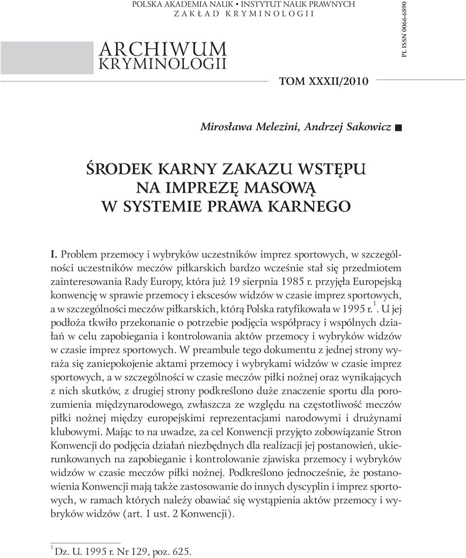 Problem przemocy i wybryków uczestników imprez sportowych, w szczególności uczestników meczów piłkarskich bardzo wcześnie stał się przedmiotem zainteresowania Rady Europy, która już 19 sierpnia 1985