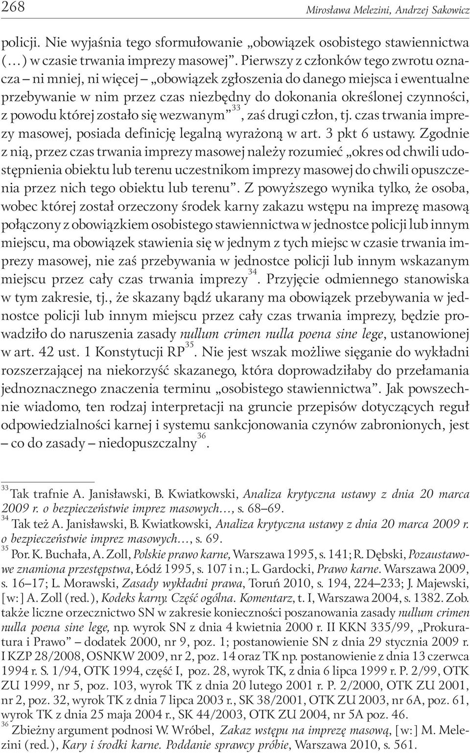 której zostało się wezwanym 33, zaś drugi człon, tj. czas trwania imprezy masowej, posiada definicję legalną wyrażoną w art. 3 pkt 6 ustawy.