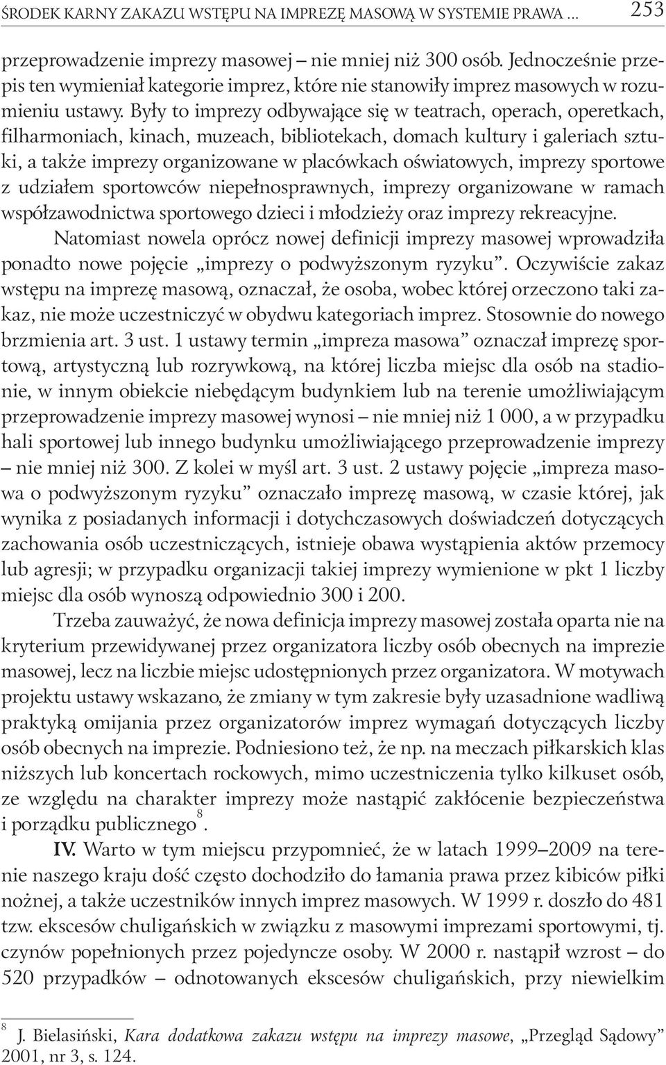 Były to imprezy odbywające się w teatrach, operach, operetkach, filharmoniach, kinach, muzeach, bibliotekach, domach kultury i galeriach sztuki, a także imprezy organizowane w placówkach oświatowych,