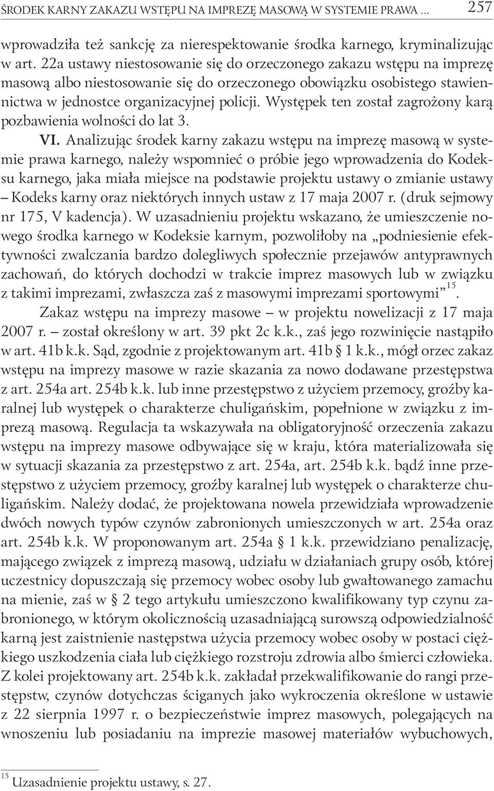 Występek ten został zagrożony karą pozbawienia wolności do lat 3. VI.