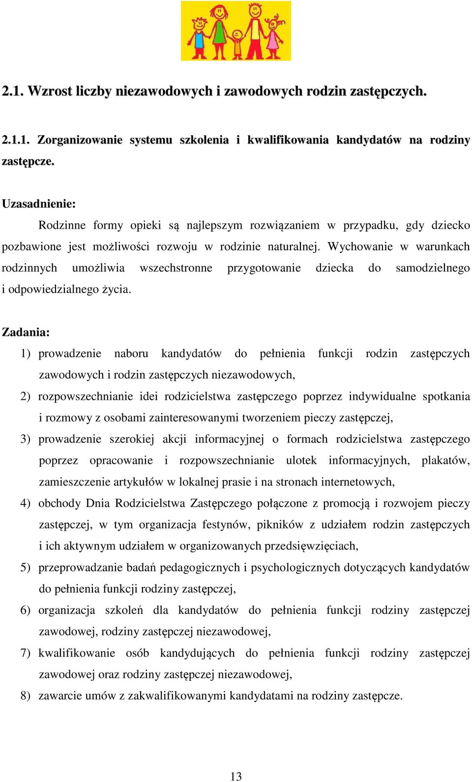 Wychowanie w warunkach rodzinnych umożliwia wszechstronne przygotowanie dziecka do samodzielnego i odpowiedzialnego życia.