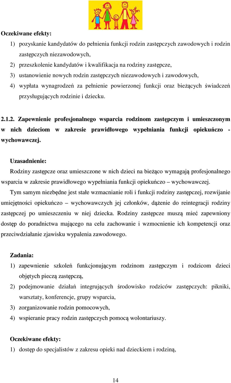 1.2. Zapewnienie profesjonalnego wsparcia rodzinom zastępczym i umieszczonym w nich dzieciom w zakresie prawidłowego wypełniania funkcji opiekuńczo - wychowawczej.