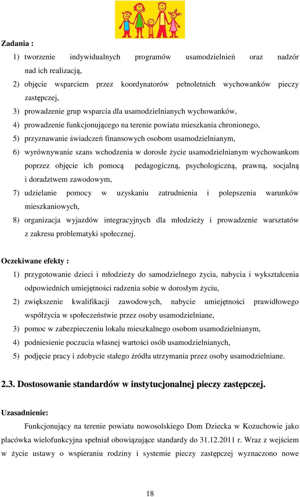 szans wchodzenia w dorosłe życie usamodzielnianym wychowankom poprzez objęcie ich pomocą pedagogiczną, psychologiczną, prawną, socjalną i doradztwem zawodowym, 7) udzielanie pomocy w uzyskaniu