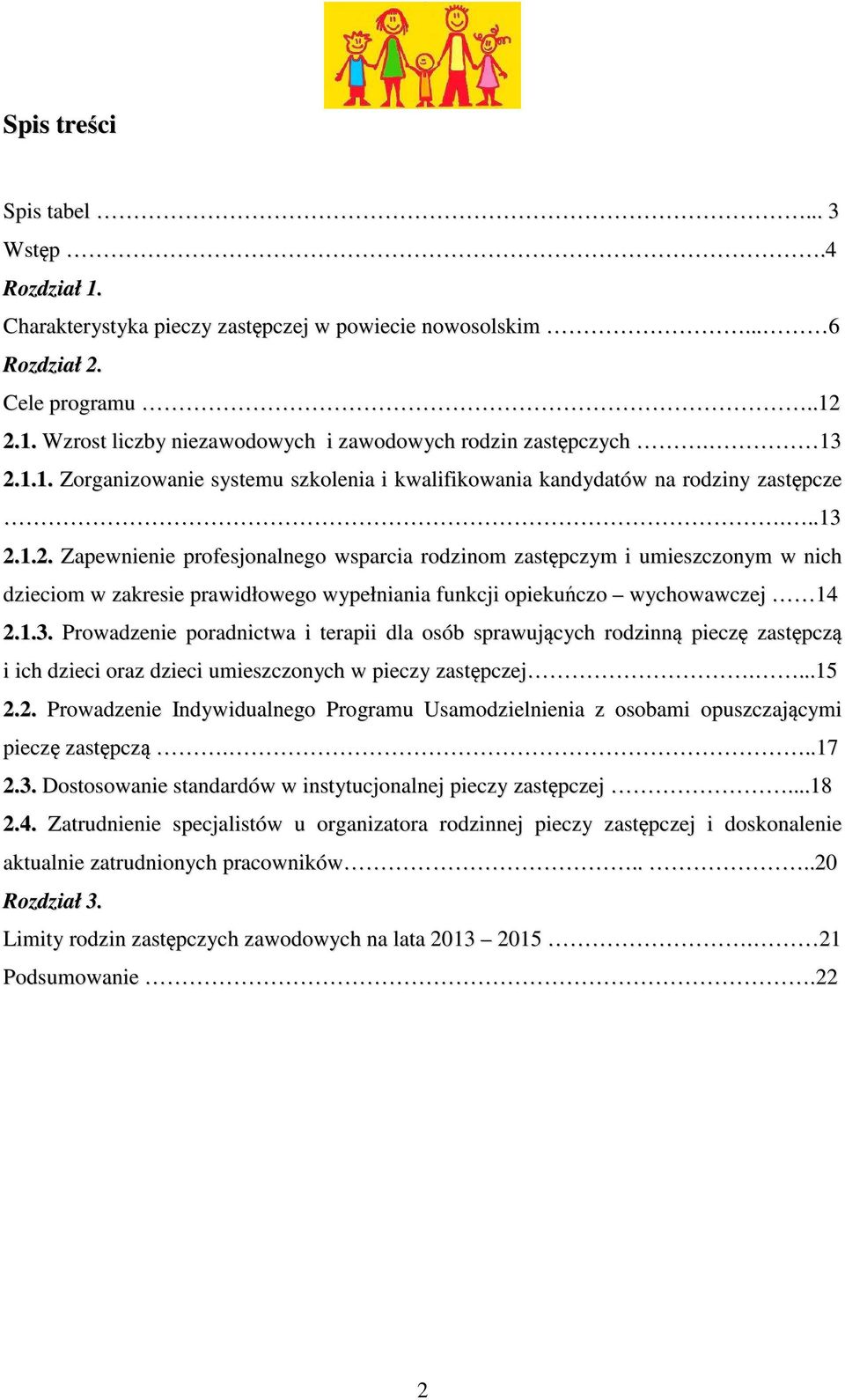 1.3. Prowadzenie poradnictwa i terapii dla osób sprawujących rodzinną pieczę zastępczą i ich dzieci oraz dzieci umieszczonych w pieczy zastępczej....15 2.