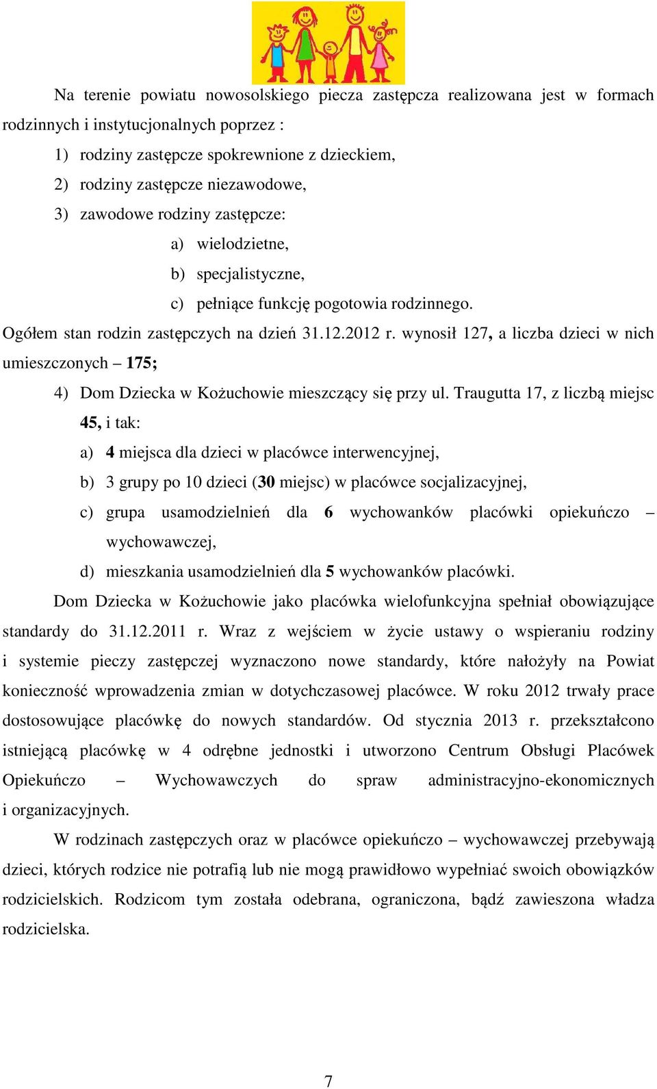 wynosił 127, a liczba dzieci w nich umieszczonych 175; 4) Dom Dziecka w Kożuchowie mieszczący się przy ul.