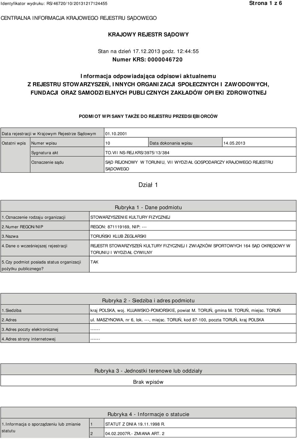 OPIEKI ZDROWOTNEJ PODMIOT WPISANY TAKŻE DO REJESTRU PRZEDSIĘBIORCÓW Data rejestracji w Krajowym Rejestrze Sądowym 01.10.2001 Ostatni wpis Numer wpisu 10 Data dokonania wpisu 14.05.