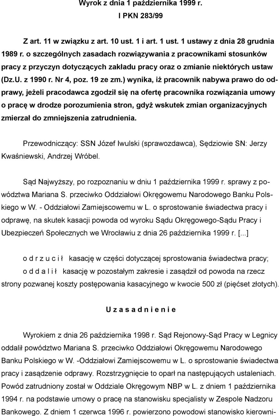 ) wynika, iż pracownik nabywa prawo do odprawy, jeżeli pracodawca zgodził się na ofertę pracownika rozwiązania umowy o pracę w drodze porozumienia stron, gdyż wskutek zmian organizacyjnych zmierzał