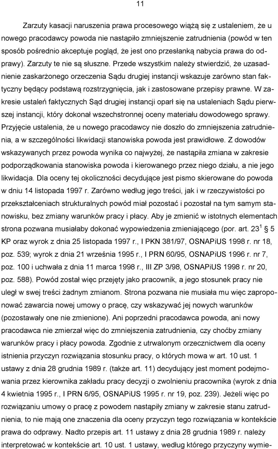 Przede wszystkim należy stwierdzić, że uzasadnienie zaskarżonego orzeczenia Sądu drugiej instancji wskazuje zarówno stan faktyczny będący podstawą rozstrzygnięcia, jak i zastosowane przepisy prawne.