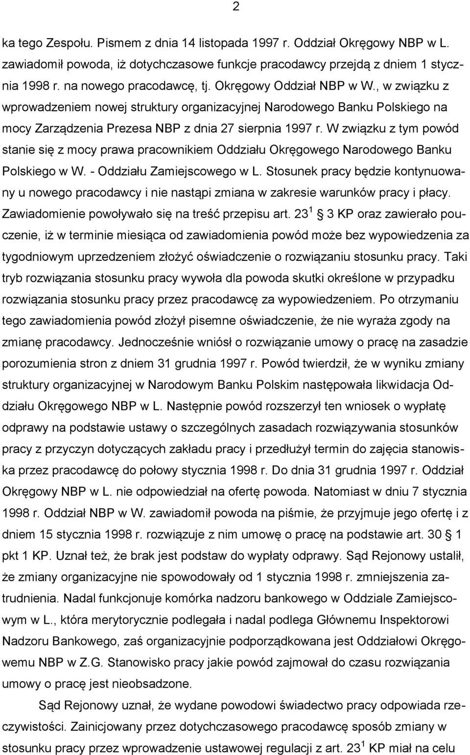 W związku z tym powód stanie się z mocy prawa pracownikiem Oddziału Okręgowego Narodowego Banku Polskiego w W. - Oddziału Zamiejscowego w L.