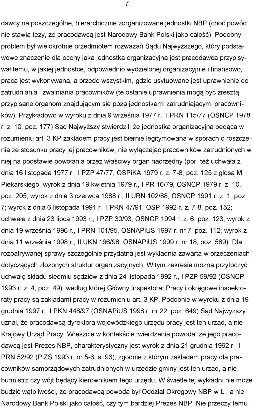 odpowiednio wydzielonej organizacyjnie i finansowo, praca jest wykonywana, a przede wszystkim, gdzie usytuowane jest uprawnienie do zatrudniania i zwalniania pracowników (te ostanie uprawnienia mogą