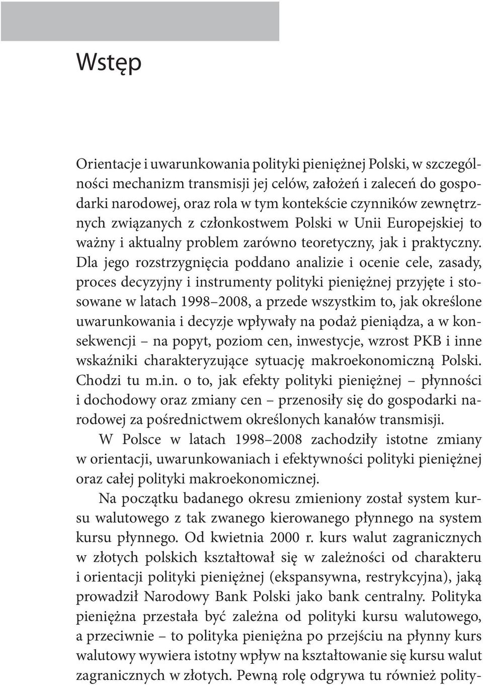 Dla jego rozstrzygnięcia poddano analizie i ocenie cele, zasady, proces decyzyjny i instrumenty polityki pieniężnej przyjęte i stosowane w latach 1998 2008, a przede wszystkim to, jak określone