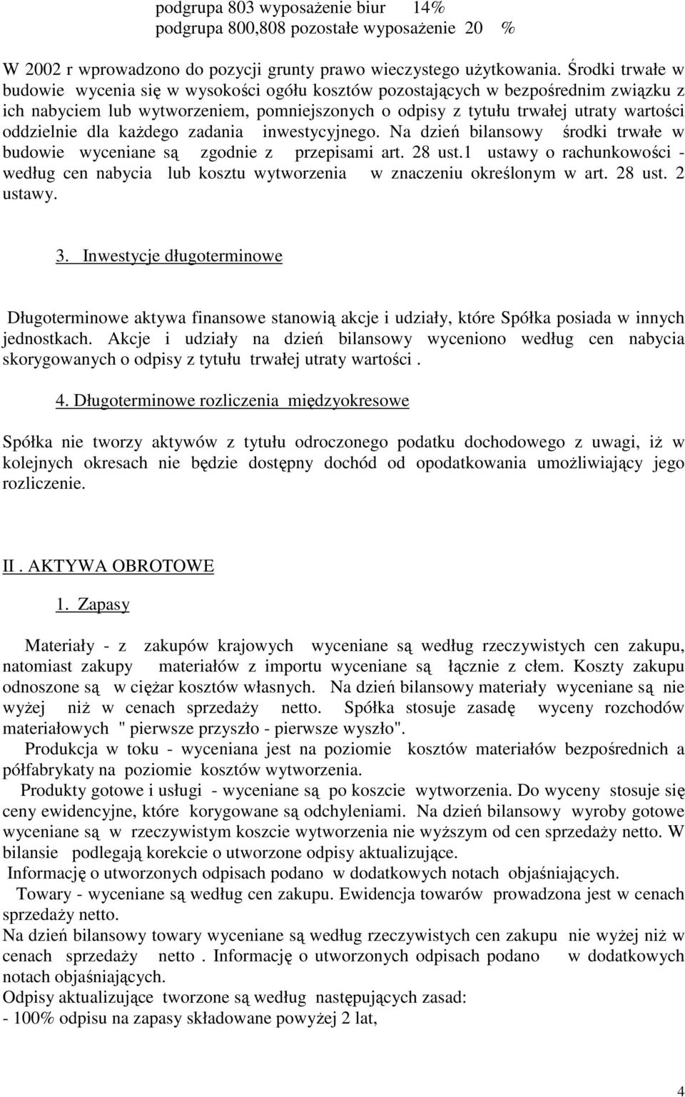 dla kaŝdego zadania inwestycyjnego. Na dzień bilansowy środki trwałe w budowie wyceniane są zgodnie z przepisami art. 28 ust.