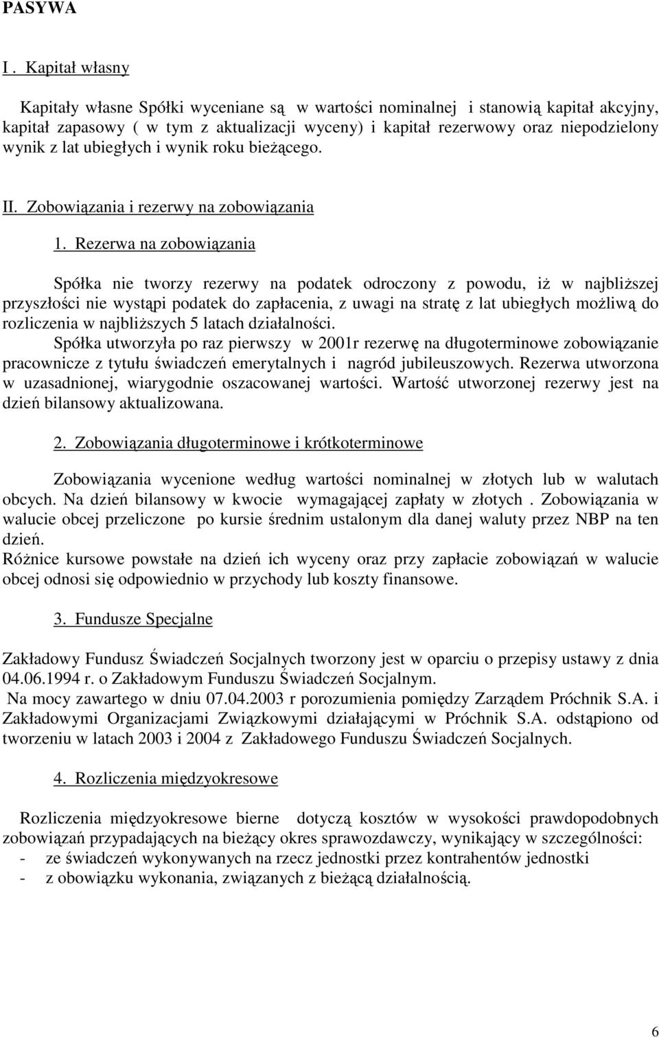 ubiegłych i wynik roku bieŝącego. II. Zobowiązania i rezerwy na zobowiązania 1.