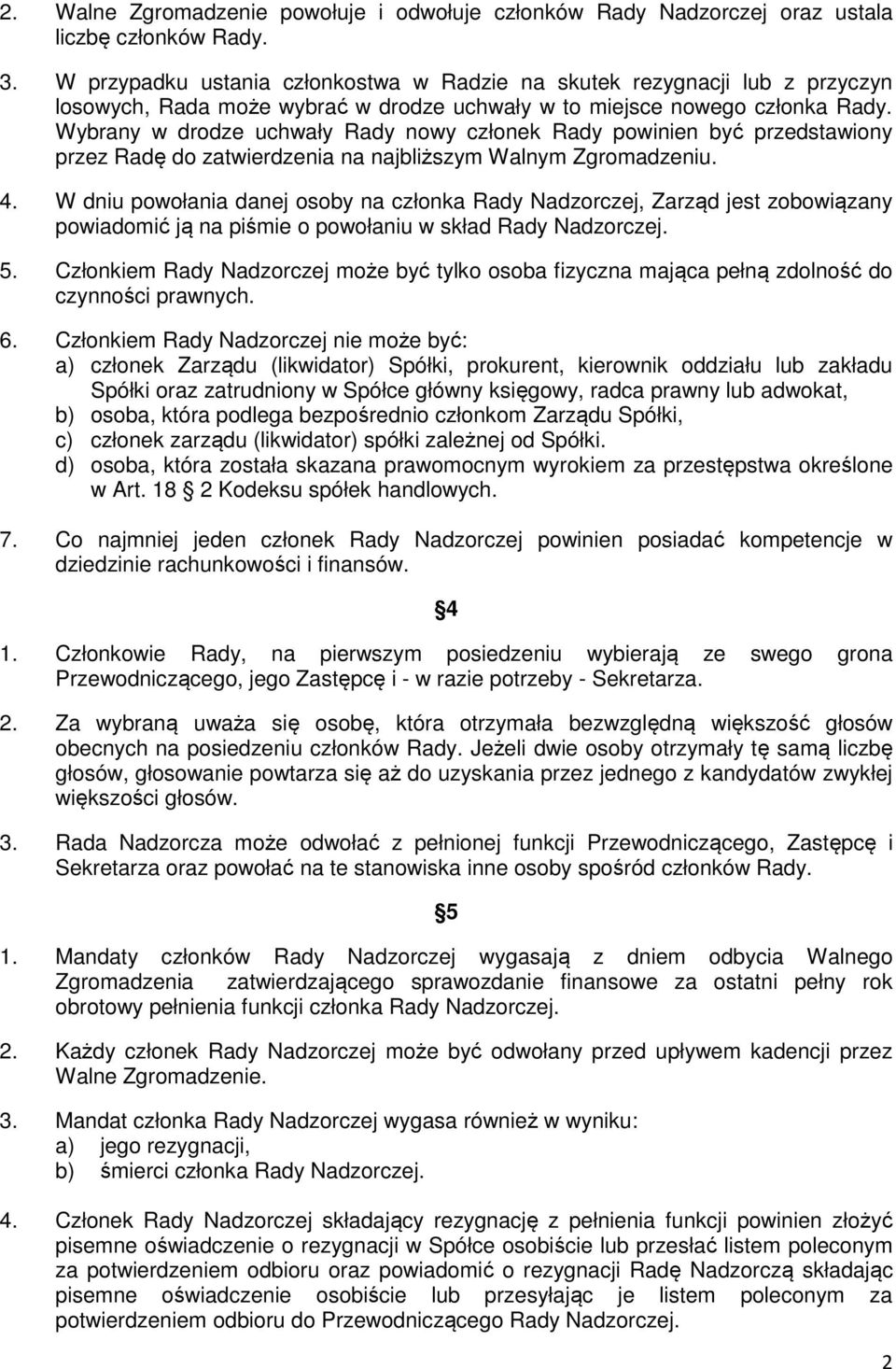 Wybrany w drodze uchwały Rady nowy członek Rady powinien być przedstawiony przez Radę do zatwierdzenia na najbliższym Walnym Zgromadzeniu. 4.