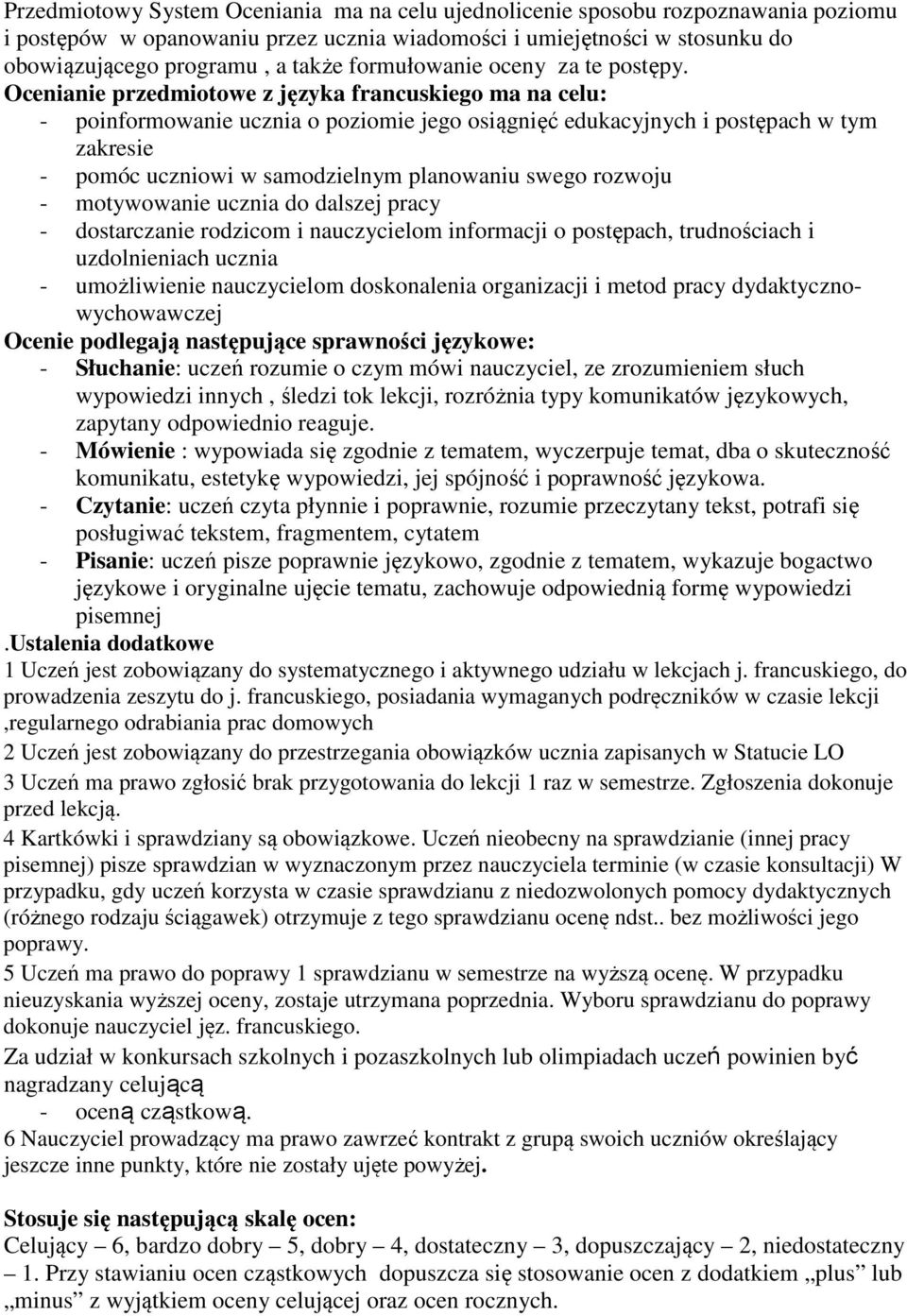 Ocenianie przedmiotowe z języka francuskiego ma na celu: - poinformowanie ucznia o poziomie jego osiągnięć edukacyjnych i postępach w tym zakresie - pomóc uczniowi w samodzielnym planowaniu swego