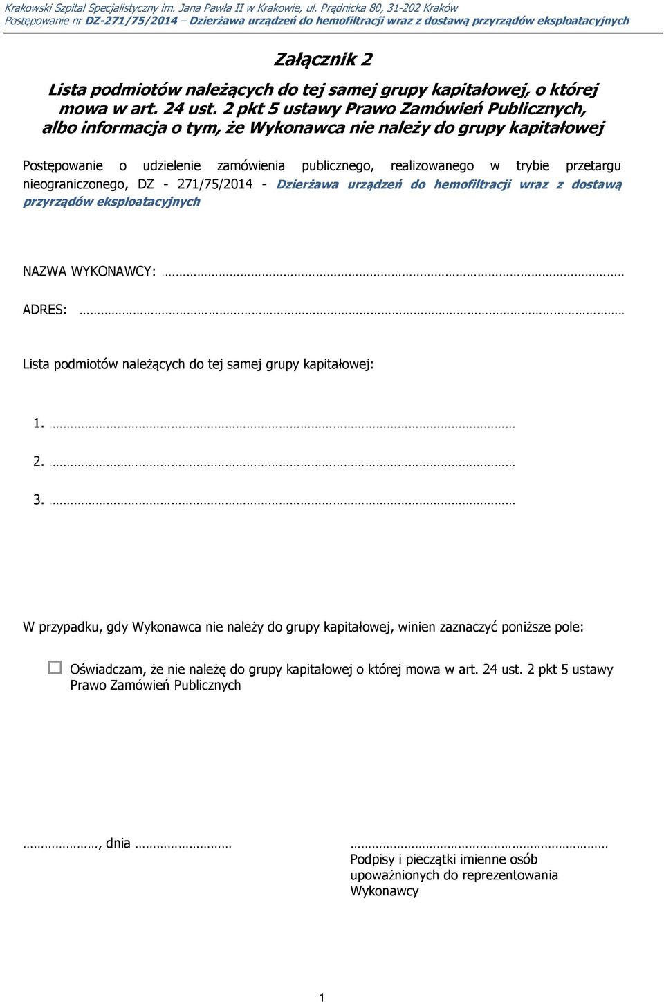 nieograniczonego, DZ - 271/75/2014 - Dzierżawa urządzeń do hemofiltracji wraz z dostawą przyrządów eksploatacyjnych NAZWA WYKONAWCY: ADRES: Lista podmiotów należących do tej samej grupy kapitałowej: