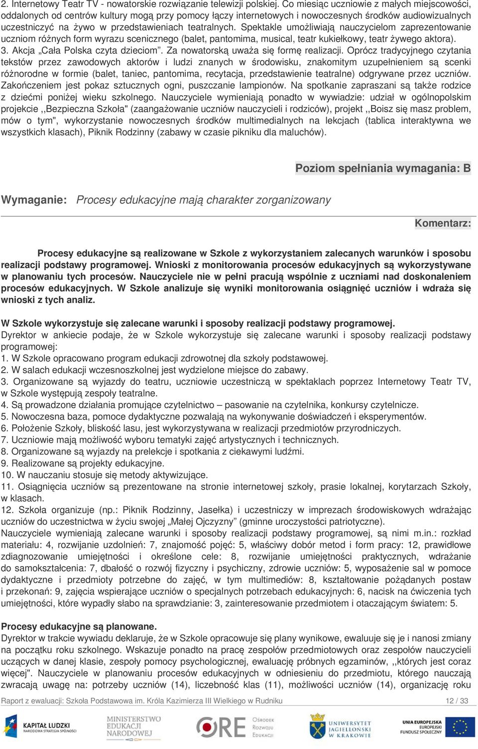 teatralnych. Spektakle umożliwiają nauczycielom zaprezentowanie uczniom różnych form wyrazu scenicznego (balet, pantomima, musical, teatr kukiełkowy, teatr żywego aktora). 3.