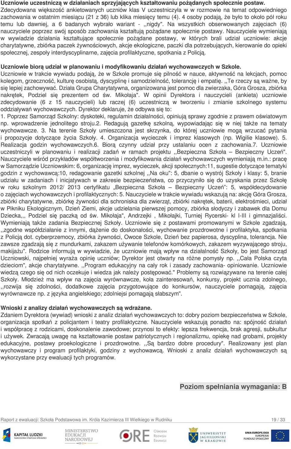 4 osoby podają, że było to około pół roku temu lub dawniej, a 6 badanych wybrało wariant -,,nigdy".