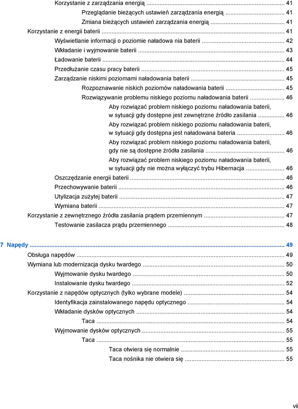 .. 45 Zarządzanie niskimi poziomami naładowania baterii... 45 Rozpoznawanie niskich poziomów naładowania baterii... 45 Rozwiązywanie problemu niskiego poziomu naładowania baterii.