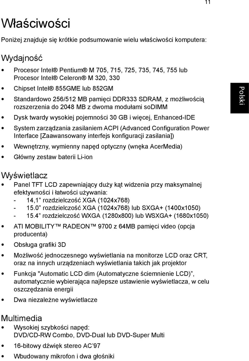 zarządzania zasilaniem ACPI (Advanced Configuration Power Interface [Zaawansowany interfejs konfiguracji zasilania]) Wewnętrzny, wymienny napęd optyczny (wnęka AcerMedia) Główny zestaw baterii Li-ion