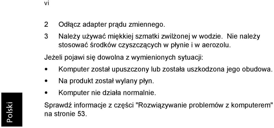 Jeżeli pojawi się dowolna z wymienionych sytuacji: Komputer został upuszczony lub została uszkodzona