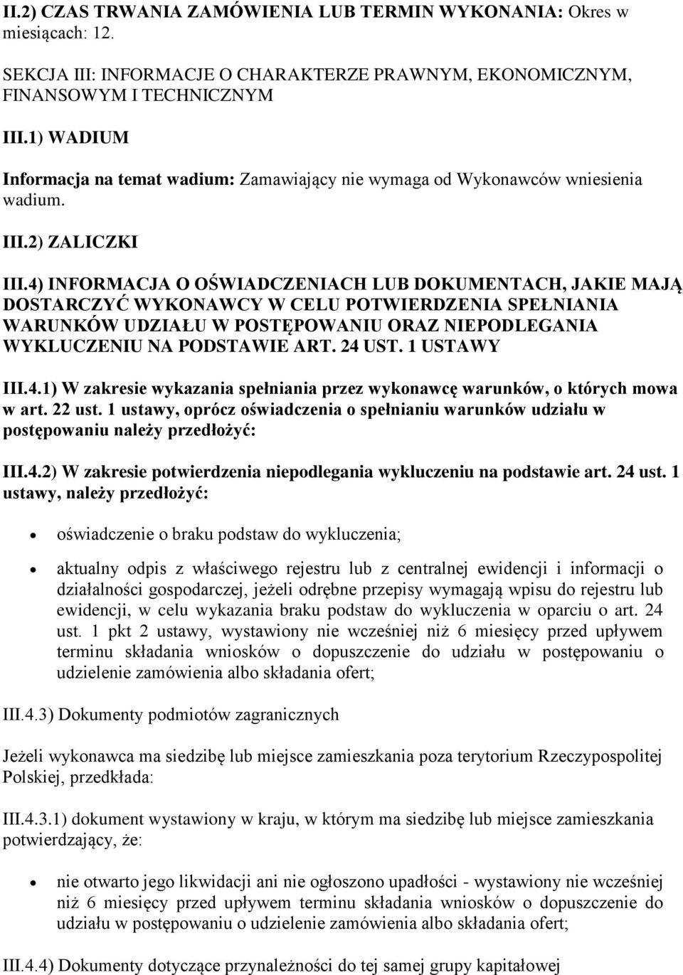 4) INFORMACJA O OŚWIADCZENIACH LUB DOKUMENTACH, JAKIE MAJĄ DOSTARCZYĆ WYKONAWCY W CELU POTWIERDZENIA SPEŁNIANIA WARUNKÓW UDZIAŁU W POSTĘPOWANIU ORAZ NIEPODLEGANIA WYKLUCZENIU NA PODSTAWIE ART. 24 UST.