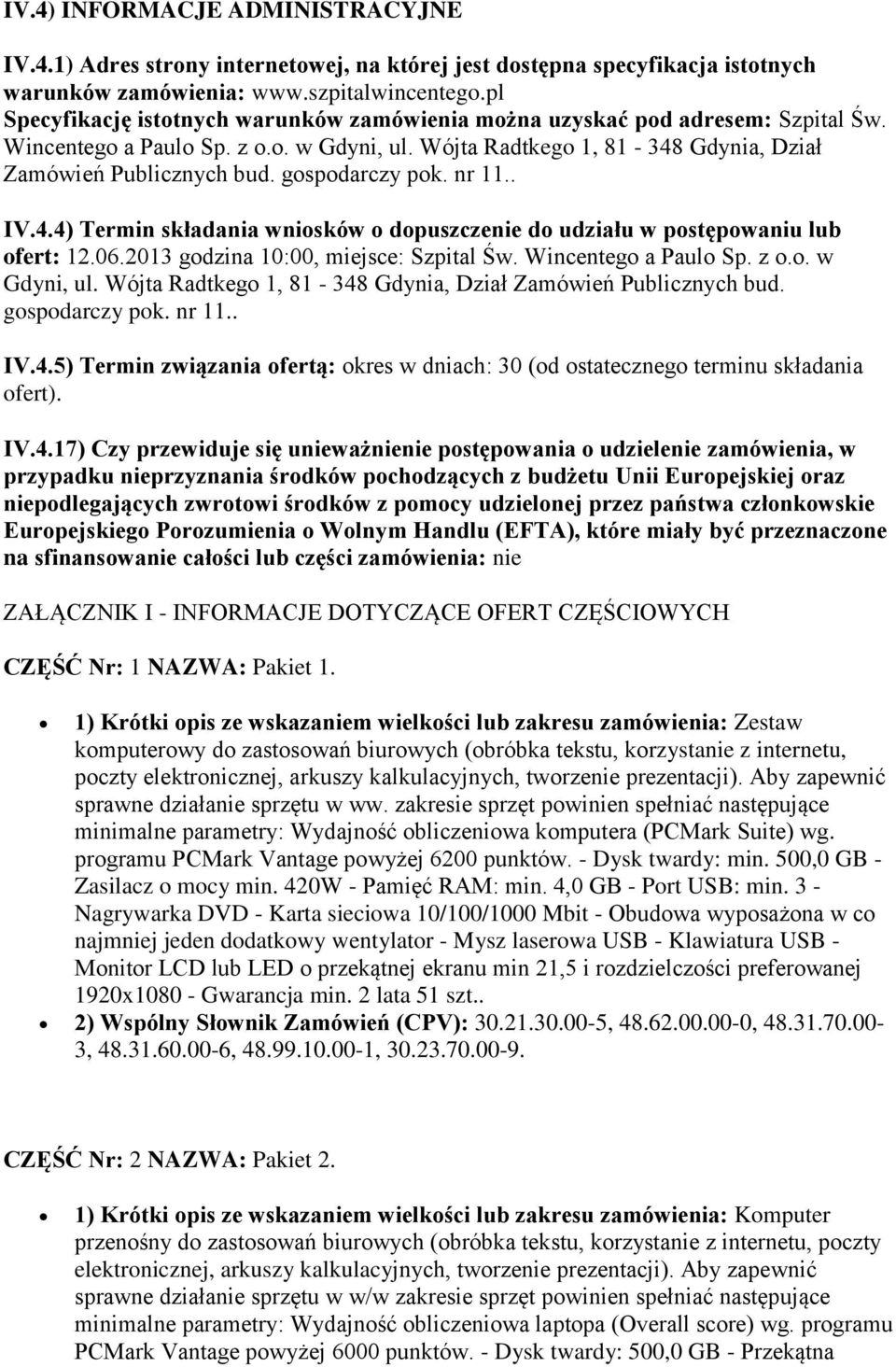 gospodarczy pok. nr 11.. IV.4.4) Termin składania wniosków o dopuszczenie do udziału w postępowaniu lub ofert: 12.06.2013 godzina 10:00, miejsce: Szpital Św. Wincentego a Paulo Sp. z o.o. w Gdyni, ul.