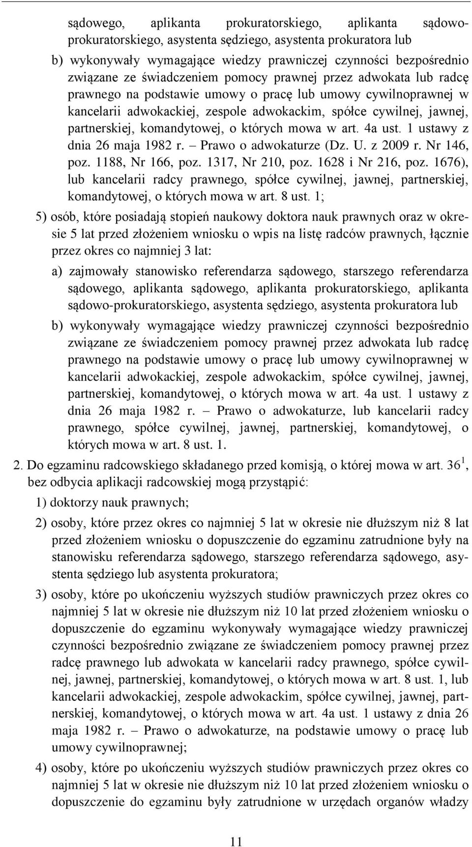 komandytowej, o których mowa w art. 4a ust. 1 ustawy z dnia 26 maja 1982 r. Prawo o adwokaturze (Dz. U. z 2009 r. Nr 146, poz. 1188, Nr 166, poz. 1317, Nr 210, poz. 1628 i Nr 216, poz.