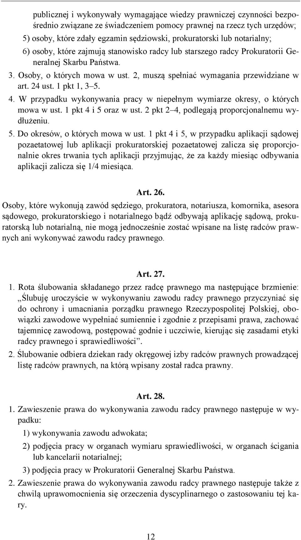 1 pkt 1, 3 5. 4. W przypadku wykonywania pracy w niepełnym wymiarze okresy, o których mowa w ust. 1 pkt 4 i 5 oraz w ust. 2 pkt 2 4, podlegają proporcjonalnemu wydłużeniu. 5. Do okresów, o których mowa w ust.