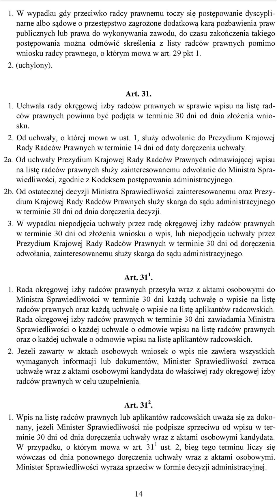 2. (uchylony). Art. 31. 1. Uchwała rady okręgowej izby radców prawnych w sprawie wpisu na listę radców prawnych powinna być podjęta w terminie 30 dni od dnia złożenia wniosku. 2.