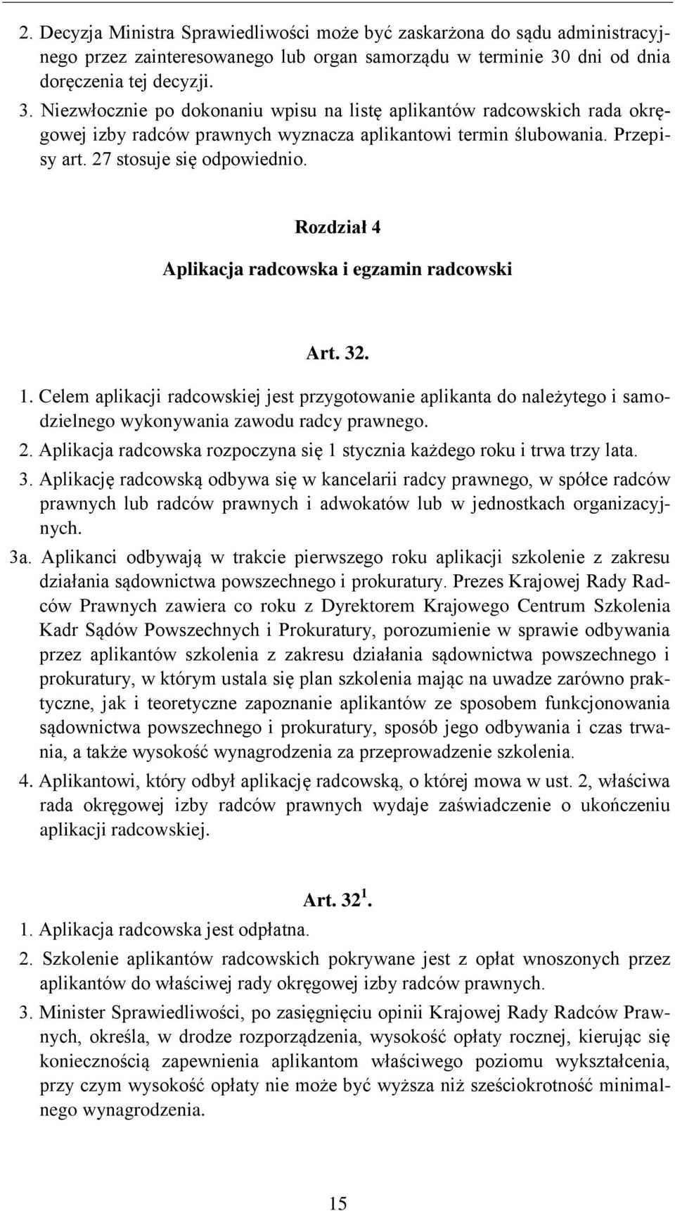 27 stosuje się odpowiednio. Rozdział 4 Aplikacja radcowska i egzamin radcowski Art. 32. 1.