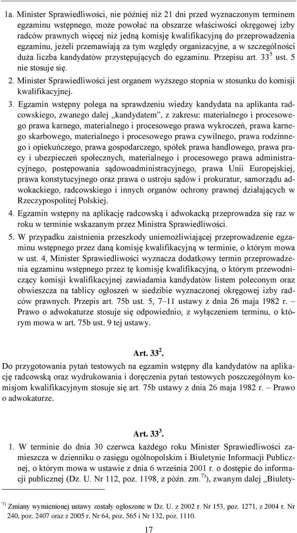 5 nie stosuje się. 2. Minister Sprawiedliwości jest organem wyższego stopnia w stosunku do komisji kwalifikacyjnej. 3.