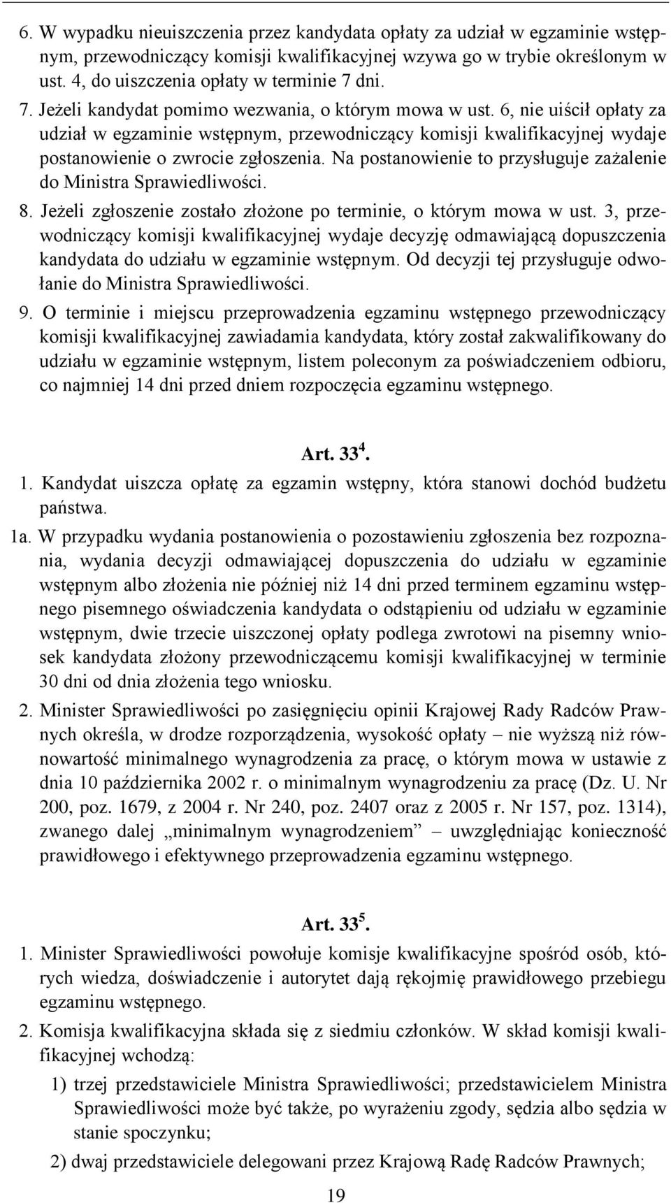 Na postanowienie to przysługuje zażalenie do Ministra Sprawiedliwości. 8. Jeżeli zgłoszenie zostało złożone po terminie, o którym mowa w ust.