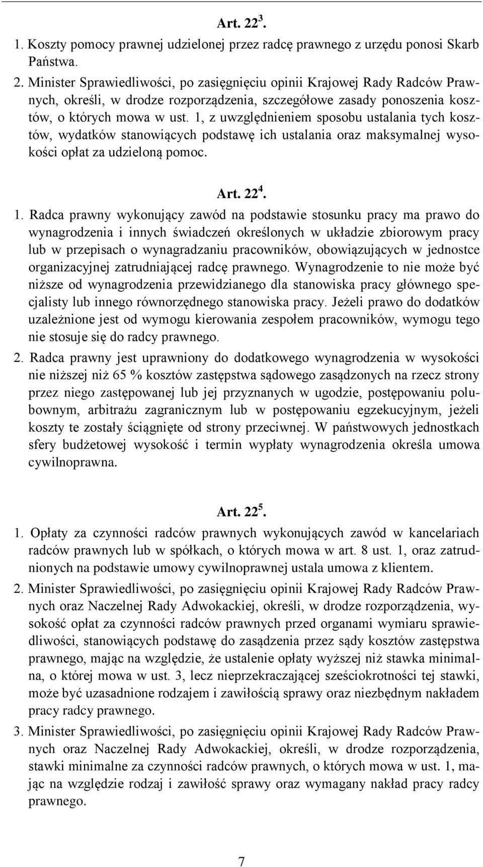 Radca prawny wykonujący zawód na podstawie stosunku pracy ma prawo do wynagrodzenia i innych świadczeń określonych w układzie zbiorowym pracy lub w przepisach o wynagradzaniu pracowników,