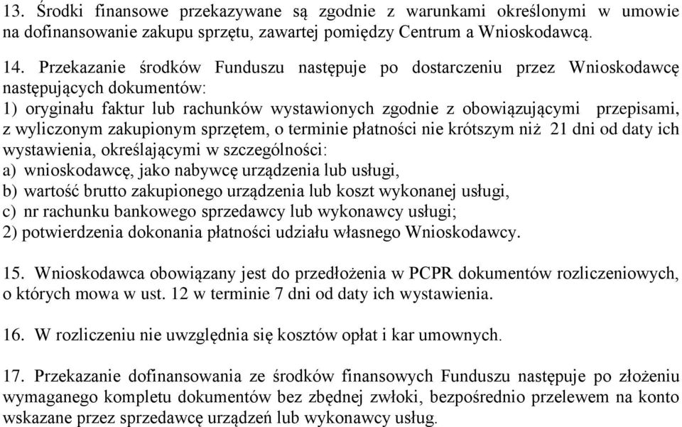 zakupionym sprzętem, o terminie płatności nie krótszym niż 21 dni od daty ich wystawienia, określającymi w szczególności: a) wnioskodawcę, jako nabywcę urządzenia lub usługi, b) wartość brutto