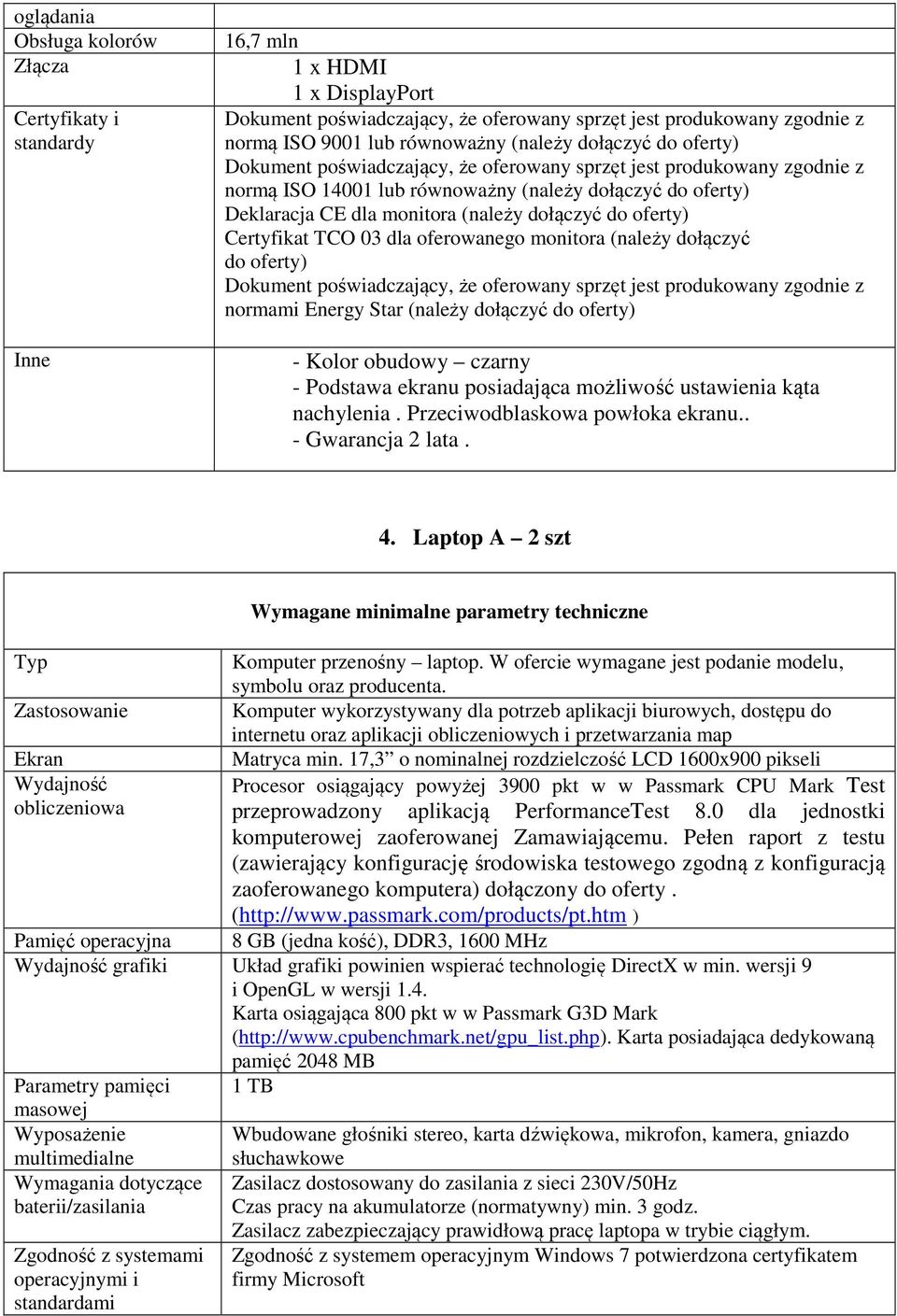 dołączyć do oferty) Certyfikat TCO 03 dla oferowanego monitora (należy dołączyć do oferty) Dokument poświadczający, że oferowany sprzęt jest produkowany zgodnie z normami Energy Star (należy dołączyć